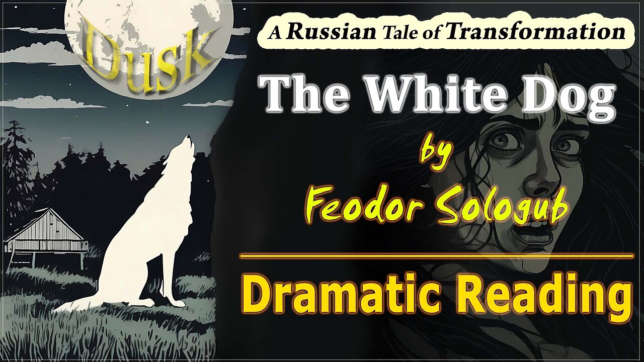 'The White Dog' by Feodor Sologub (Dusk - Episode 11) **Dramatic Reading**