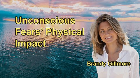 How Unconscious Fears and Emotional Patterns Can Manifest in Physical Symptoms with Brandy Gillmore