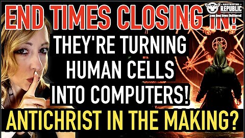 End Times Closing In! They’re Turning Human Cells Into Computers! Antichrist in The Making?