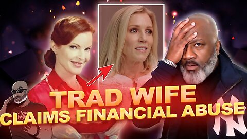 Trad Wife Regrets Her Marriage | Claims Financial Abuse After Not Getting A 'Fair' Divorce