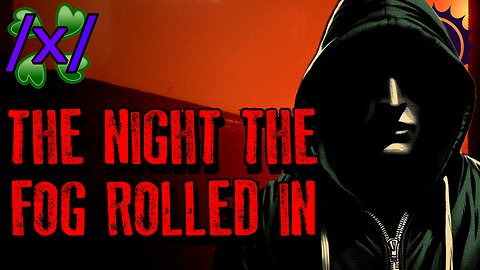 The Night the Fog Rolled In | 4chan /x/ Paranormal Greentext Stories Thread