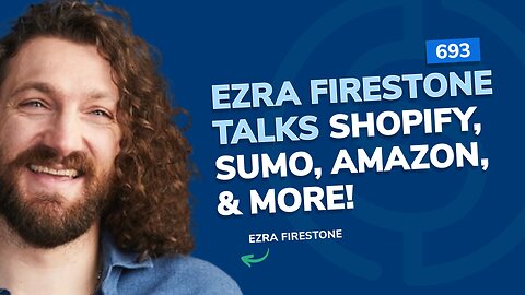 Ezra Firestone talks Shopify, Sumo, Amazon, & More! | SSP #693