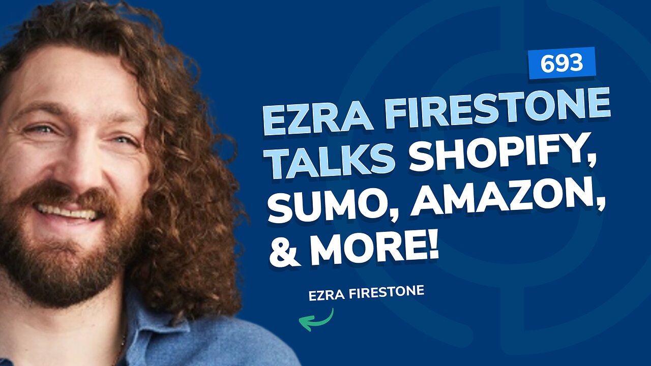 Ezra Firestone talks Shopify, Sumo, Amazon, & More! | SSP #693