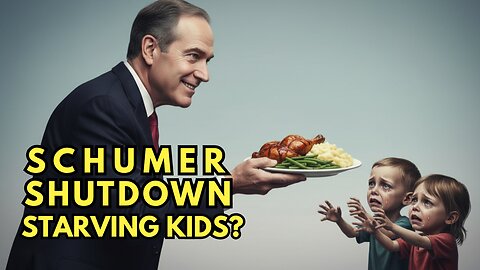 Schumer Shutdown Starving Kids?