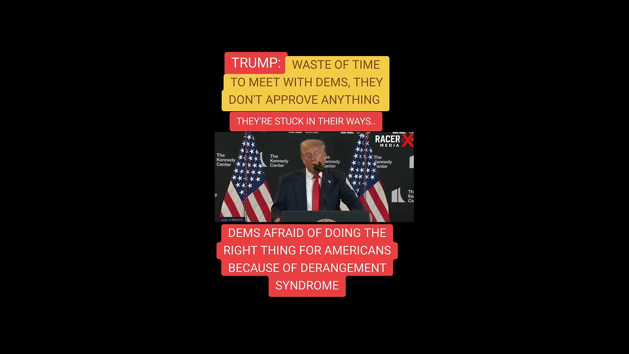 Trump says it's a waste of time to meet with Democrats they don't approve anything.