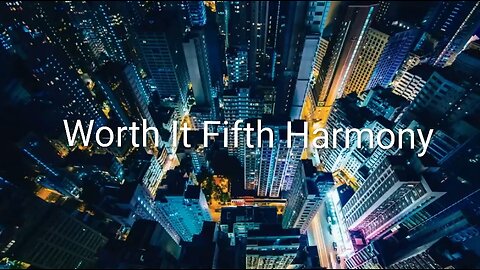 "Worth It" By- Fifth Harmony ft. Kid Ink (Music Video)