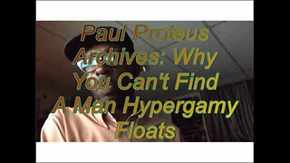 Paul Proteus - MGTOW - Why you can't find a man Hypergamy Floats
