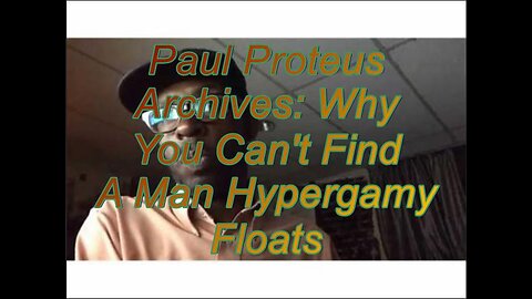 Paul Proteus - MGTOW - Why you can't find a man Hypergamy Floats