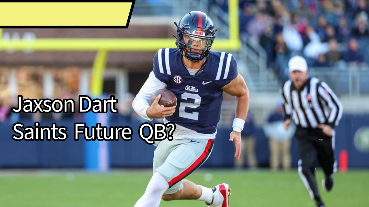 Should the New Orleans Saints Draft Jaxson Dart in the First Round?