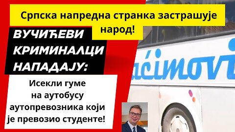 Вучићеви криминалци нападају: Исекли гуме на аутобусу са студентима!