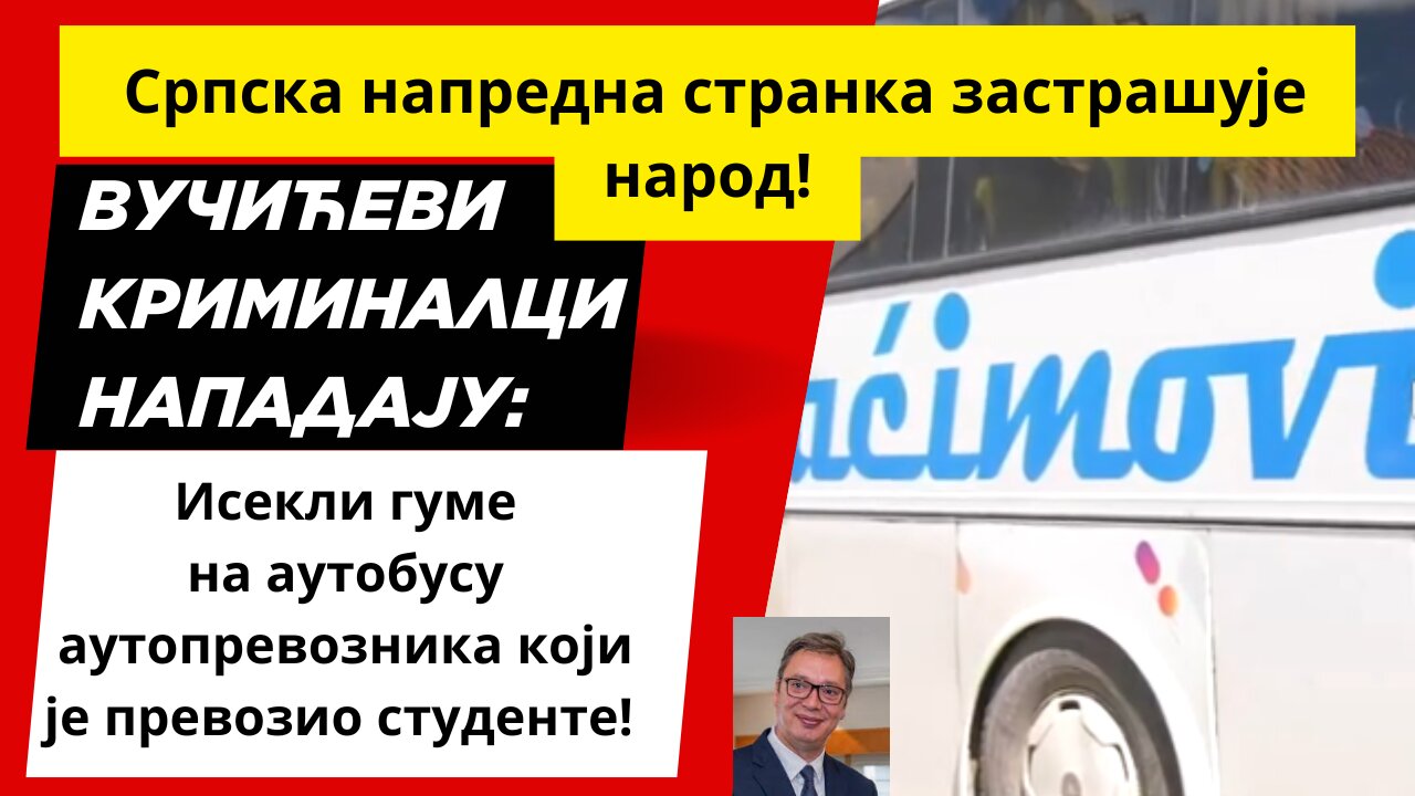 Вучићеви криминалци нападају: Исекли гуме на аутобусу са студентима!