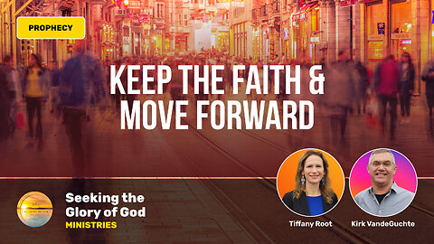 Keep the Faith, Go Forward, Nothing is Incurable (PROPHECY) - Tiffany Root & Kirk VandeGuchte