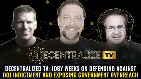 Decentralized TV: Joby Weeks on Defending Against DOJ Indictment and Exposing Government Overreach