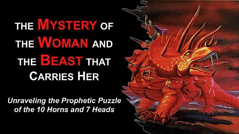 8/2/25 the Mystery of the Woman and the Beast that Carries Her - Unraveling the Prophetic Puzzle