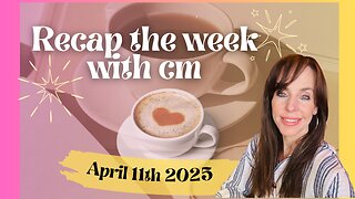Recap the week with CM- April 11th 2025