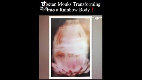 Tibetan Monks Transforming Into A Rainbow Body!