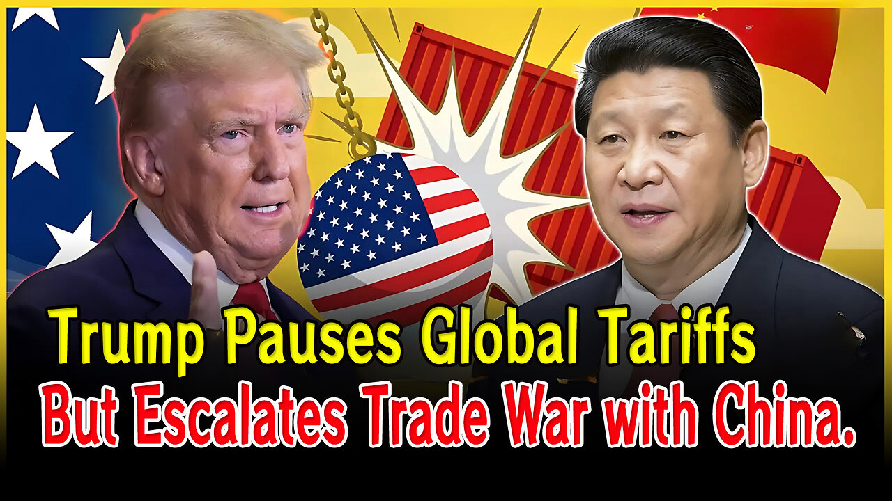 Trump Pauses Global Tariffs, But Escalates Trade War with China