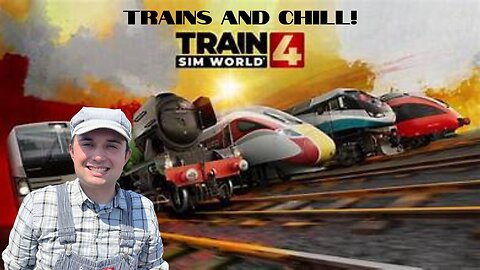 Trains and Chill-Train Sim World 4
