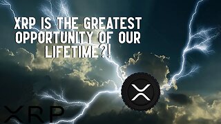 XRP IS THE BIGGEST OPPORTUNITY OF OUR LIFETIME?!