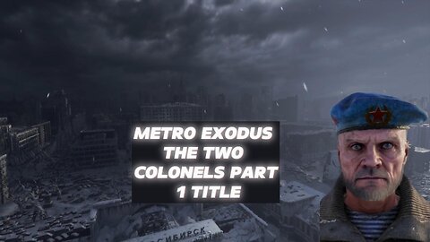metro Exodus the two colonels Part 1