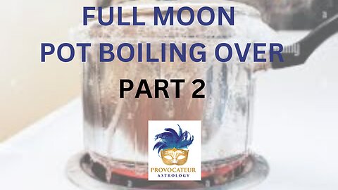 BOILING POINT - PART 2 PROVOCATEUR ASTROLOGY