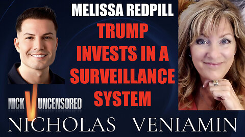 Mellissa Redpill Discusses Trump Invests In A Surveillance System with Nicholas Veniamin