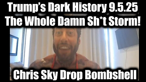 9.5.25 ,Chris Sky Drop Bombshell- The Whole Damn Sh*t Storm!