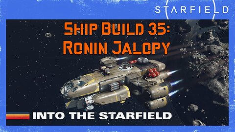 Starfield Ship Build 35: Ronin Jalopy (level 10)