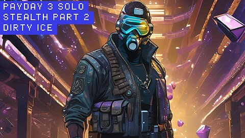 payday 3 solo stealth part 2 "dirty ice"