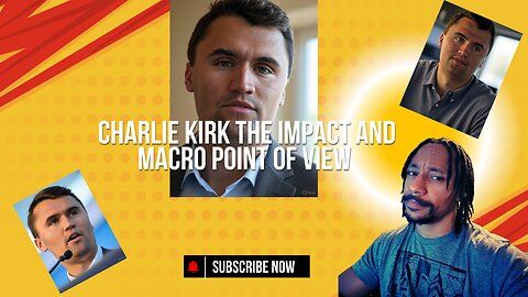 Charlie Kirk the impact and the macro point of view