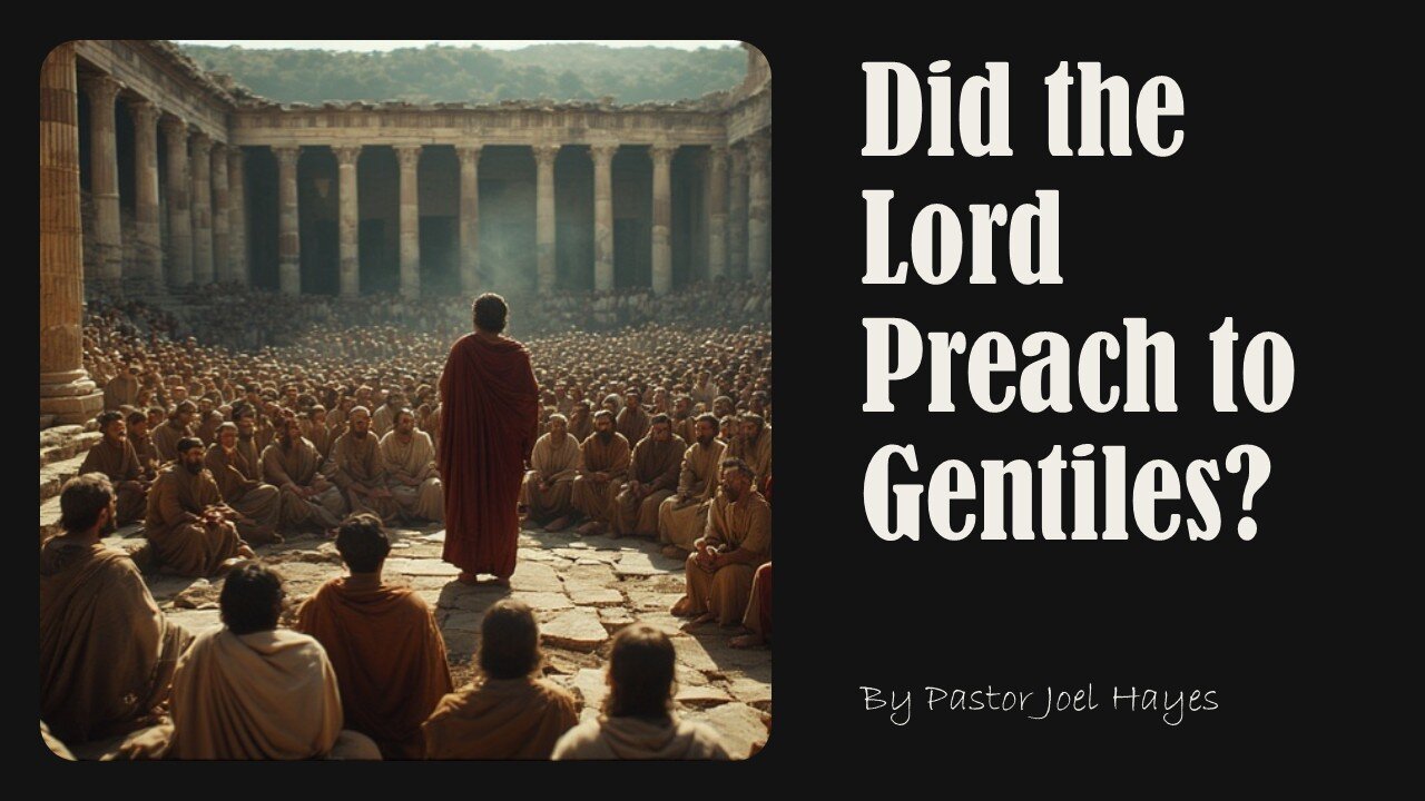 Did the Lord Preach to the Gentiles? | Pastor Joel Hayes