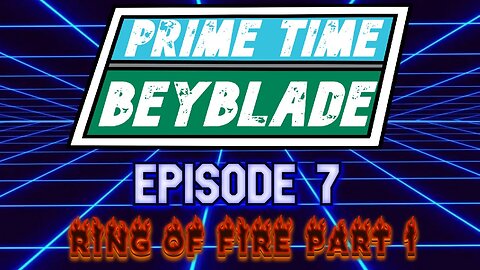 Prime Time Beyblade #7: Ring of Fire Part 1 - May 8, 2025