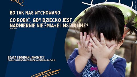 Bo tak nas wychowano: Co robić, gdy dziecko jest nadmiernie nieśmiałe i wstydliwe? (08.05.2025)