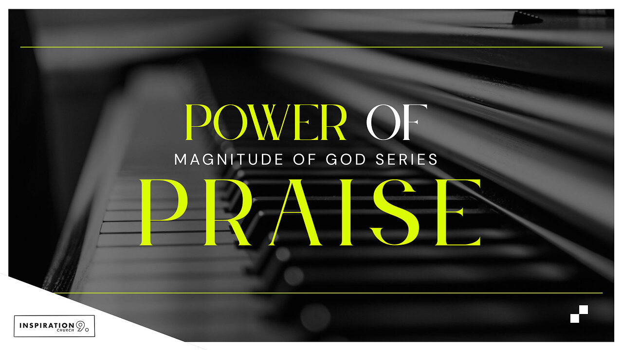 Magnitude of God Series: Power of Praise // May 25, 2025