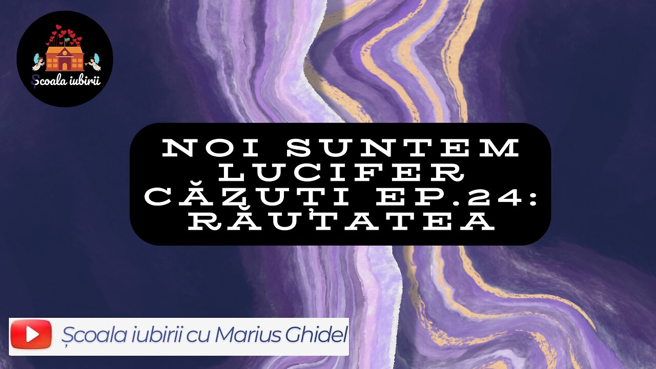 Noi suntem Lucifer cazuti Ep.24: Rautatea - Scoala Iubirii Divine - Marius Ghidel