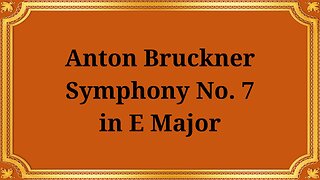 Anton Bruckner Symphony No. 7 in E major
