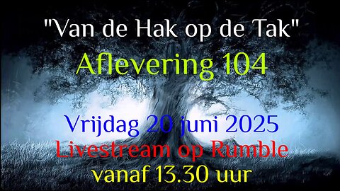 "Van De Hak Op De Tak" - Aflevering 104 - Vrijdag 20 juni 2025 - Aanvang 13.30 uur