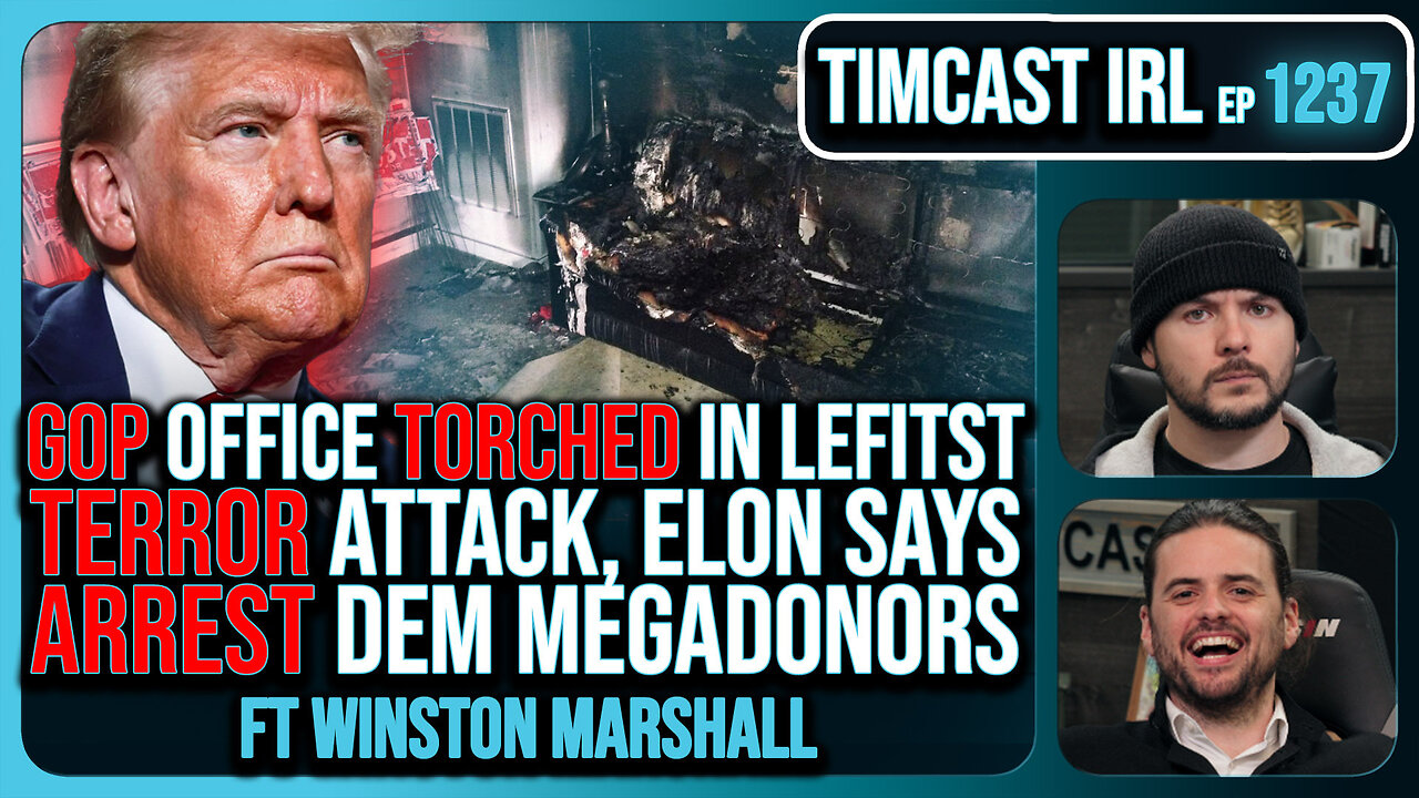 GOP Office TORCHED, Terror Suspected, Elon Says ARREST Dem Funders w/Winston Marshall | Timcast IRL