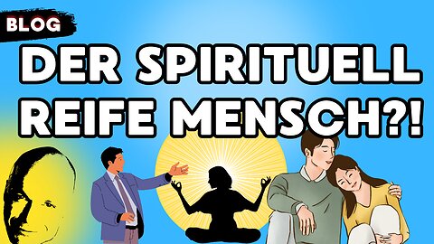 der spirituell reife Mensch?!
