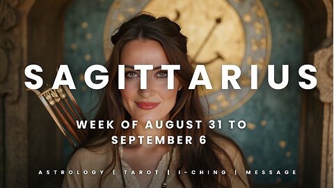 SAGITTARIUS Week of August 31 to September 6