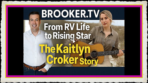 FROM RV LIFE TO RISING STAR THE KAITLYN CROKER STORY WITH PAUL BROOKER