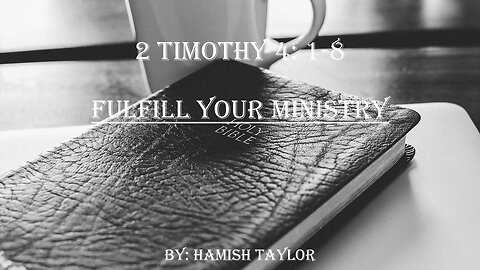 2 Timothy 4:1-8 Fulfill your Ministry