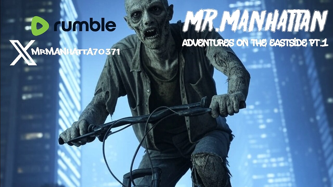 Mr.Manhattan Adventures On The Eastside pt.1