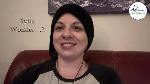 Ada Alien Queen • I Wonder… • Take #00001 • Why Wonder…?