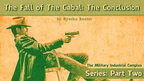 The Fall of The Cabal: The Conclusion - [02] The Military Industrial Complex