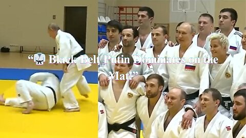 “🥋 Black Belt Putin Dominates on the Mat!”