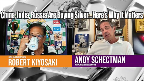 China, India, Russia Are Buying Silver… Here’s Why It Matters - Robert Kiyosaki, Andy Schectman