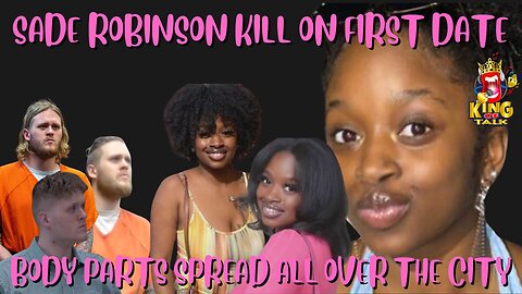 SADE ROBINSON DISAPPEARED ON A FIRST DATE HER BODY PARTS WAS SPREAD ACROSS TOWN