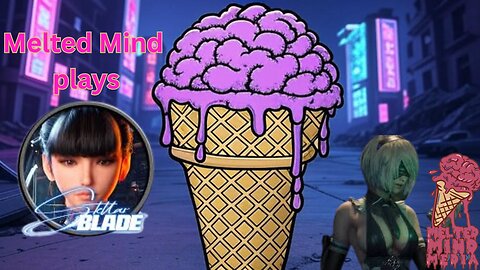 Melted Mind plays Stellar Blade
