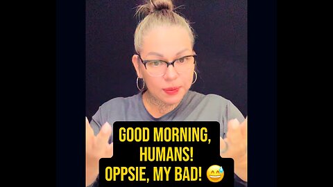 Good Morning, Humans! Oppsie, My Bad 😅 #ASL #signlanguage